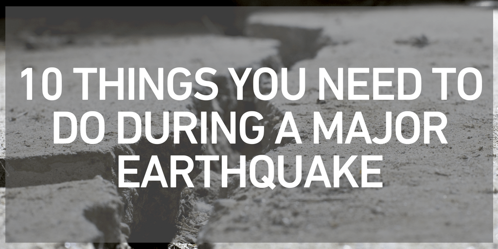 10 Things You Need to Do During a Major Earthquake