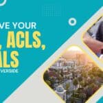 CPR, ACLS, & PALS Training in Riverside