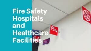 Fire Safety In Hospitals and Healthcare Facilities