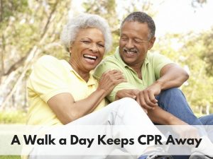 A Walk a Day Keeps CPR Away
