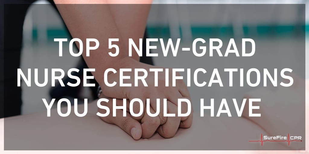 Top 5 New-Grad Nurse Certifications You Should Have