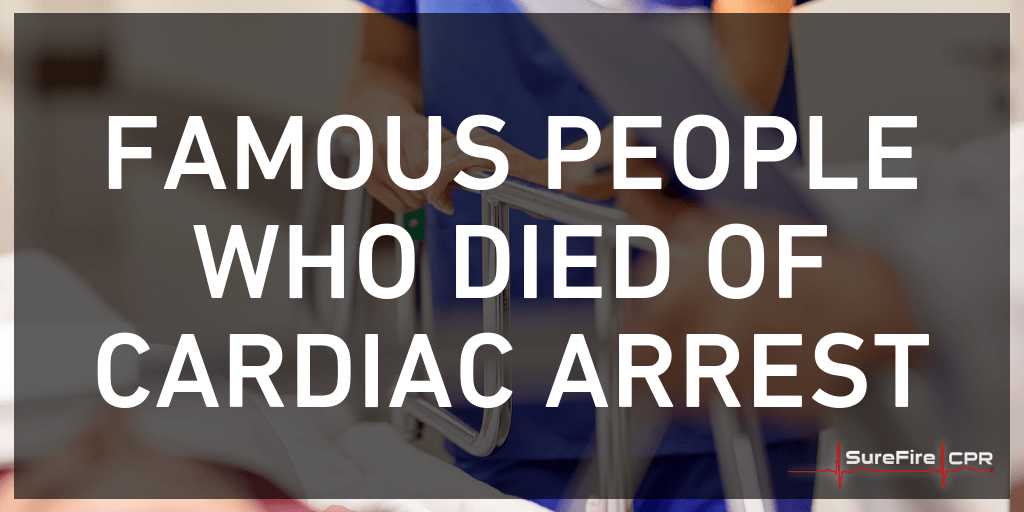 Famous People Who Died of Cardiac Arrest