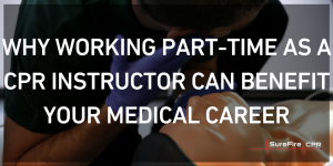 Why Working Part-Time As a CPR Instructor Can Benefit Your Medical Career